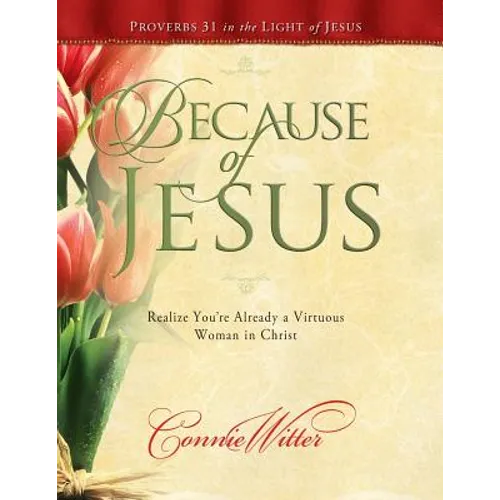 Because of Jesus: Realize You're Already a Virtuous Woman in Christ - Paperback