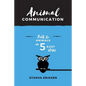Animal Communication: Talk to Animals in 5 Easy Steps - Paperback
