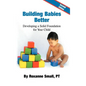 Building Babies Better: Developing a Solid Foundation for Your Child Second Edition - Hardcover