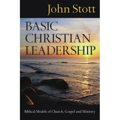 Basic Christian Leadership: Biblical Models of Church, Gospel and Ministry - Paperback