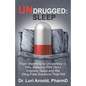 Undrugged: Sleep: From Insomnia to Un-Somnia -- Why Sleeping Pills Don'T Improve Sleep and the Drug-Free Solutions That Will - Paperback