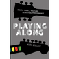 Playing Along: Music, Video Games, and Networked Amateurs - Paperback