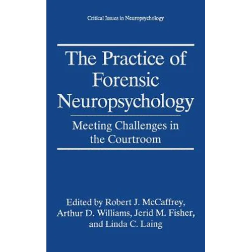 The Practice of Forensic Neuropsychology: Meeting Challenges in the Courtroom - Hardcover
