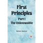 First Principles Part I The Unknowable - Paperback