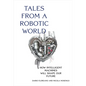 Tales from a Robotic World: How Intelligent Machines Will Shape Our Future - Hardcover