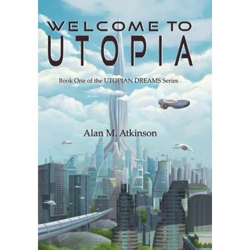 Welcome to Utopia: Book One of the Utopian Dreams Series - Hardcover