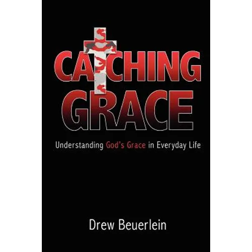 Catching Grace: Understanding God's Grace in Everyday Life - Paperback