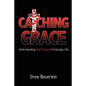 Catching Grace: Understanding God's Grace in Everyday Life - Paperback