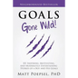 Goals Gone Wild!: 101 Inspiring, Motivating, and Moderately Entertaining Stories of a Boy and His Goals - Paperback