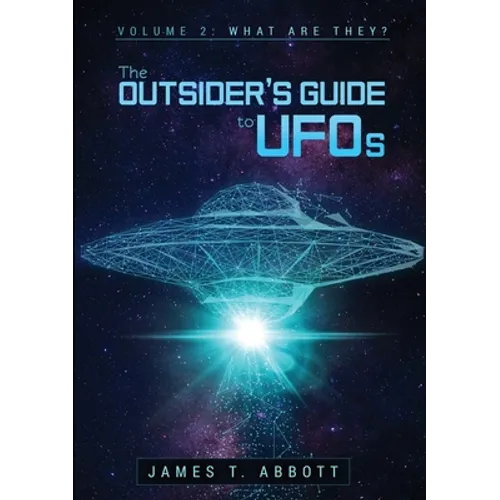 The Outsider's Guide to UFOs Volume 2: What are they? - Paperback
