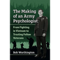 The Making of an Army Psychologist: From Fighting in Vietnam to Treating Fellow Veterans - Paperback
