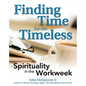 Finding Time for the Timeless: Spirituality in the Workweek - Paperback