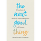 The Next Good Thing: A True Story of Positivity and Transformation in 10 Lessons - Hardcover