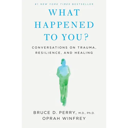 What Happened to You?: Conversations on Trauma, Resilience, and Healing - Hardcover