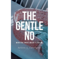 The Gentle No: Wanting What Wasn't for Me - Paperback