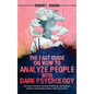 The Fast Guide on How to Analyze People with Dark Psychology: Learn How to Persuade and Speed-Read People, Spot Predators, and Master Brainwashing and - Hardcover