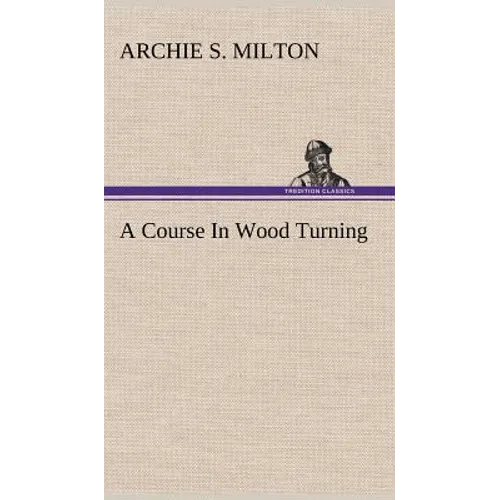 A Course In Wood Turning - Hardcover