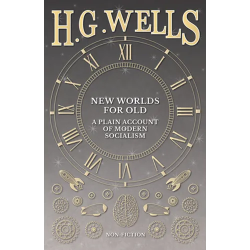 New Worlds For Old: A Plain Account of Modern Socialism - Paperback