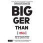 Bigger Than This: How to turn any venture into an admired brand - Paperback