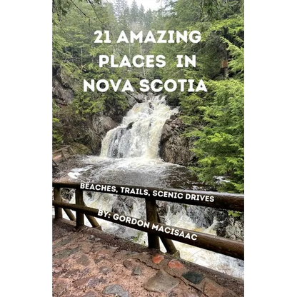 21 Amazing Places in Nova Scotia: Beaches, Trails, Scenic Drives - Paperback