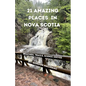 21 Amazing Places in Nova Scotia: Beaches, Trails, Scenic Drives - Paperback