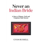 Never an Indian Bride: A Story of Shame, Guilt and Unspoken Dark Secrets - Paperback
