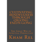 Cultivating Mindfulness through Qigong Falun Gong: The Great Way of Spiritual Perfection - Paperback