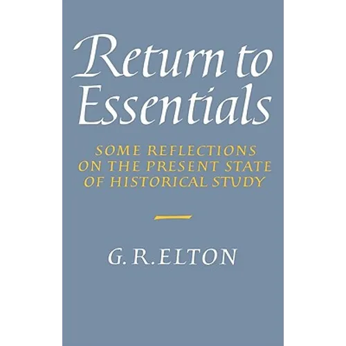 Return to Essentials: Some Reflections on the Present State of Historical Study - Paperback