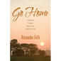 Go Home: A Guide to Achieving Your Goals While Dealing with Life's Inconveniences - Paperback
