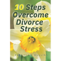 10 Steps to Overcoming Divorce Stress - Paperback