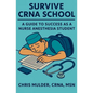 Survive CRNA School: Guide to Success as a Nurse Anesthesia Student - Paperback