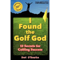 I Found the Golf God: 10 Secrets for Golfing Success - Paperback