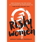 Risky Women: How to Reach the Top Levels of Leadership or Know When It's Time to Get the Hell Out - Paperback