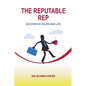 The Reputable Rep: Success in Sales and Life - Paperback