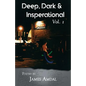 Deep, Dark & Inspirational Volume 1 - Paperback