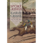 The Sport of Kings and the Kings of Crime: Horse Racing, Politics, and Organized Crime in New York 1865--1913 - Hardcover