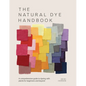 The Natural Dye Handbook: A Comprehensive Guide to Exploring Plant-Based Dyeing Techniques - Hardcover