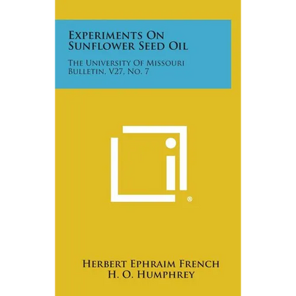Experiments On Sunflower Seed Oil: The University Of Missouri Bulletin, V27, No. 7 - Hardcover
