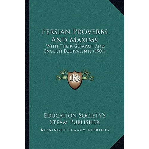 Persian Proverbs And Maxims: With Their Gujarati And English Equivalents (1901) - Paperback