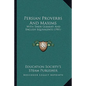 Persian Proverbs And Maxims: With Their Gujarati And English Equivalents (1901) - Paperback