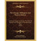The Chicago, Millington And Western Railway: A Narrow-Guage Line Across The State Of Illinois, From Chicago To The Mississippi River (1877) - Paperback