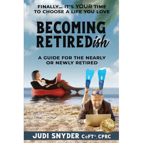 BECOMING RETIREDish: A Guide for the Nearly and Newly Retired - Paperback