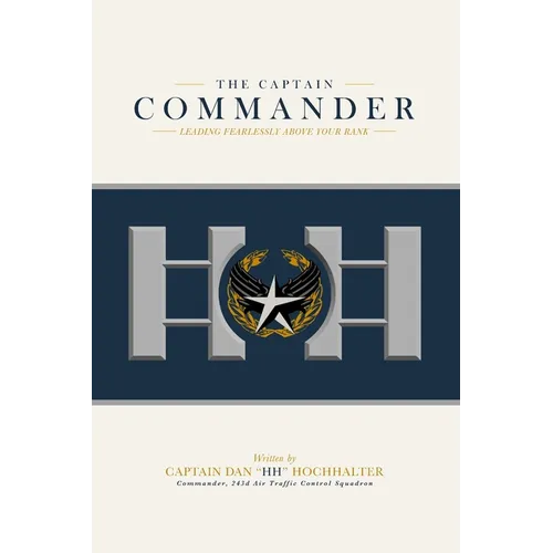 The Captain Commander: Leading Fearlessly Above Your Rank - Paperback