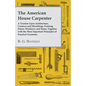 The American House Carpenter: A Treatise Upon Architecture, Cornices and Mouldings, Framing Doors, Windows, and Stairs, Together with the Most Impor - Paperback