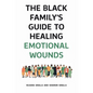 The Black Family's Guide to Healing Emotional Wounds - Hardcover