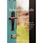 Behind the Walls: Healing the Pain Endured as a Little Girl - Paperback