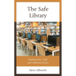 The Safe Library: Keeping Users, Staff, and Collections Secure - Paperback