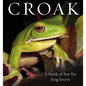 Croak: A Book of Fun for Frog Lovers - Hardcover
