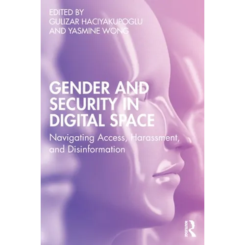 Gender and Security in Digital Space: Navigating Access, Harassment, and Disinformation - Paperback