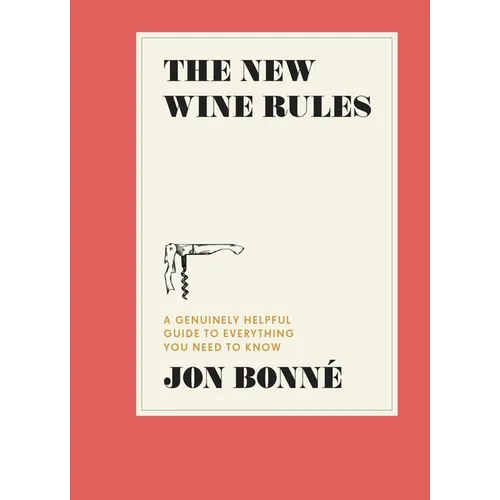 The New Wine Rules: A Genuinely Helpful Guide to Everything You Need to Know - Hardcover